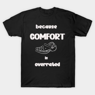 Because comfort is overrated T-Shirt